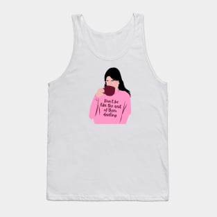 Don't be like the rest of them darling Tank Top